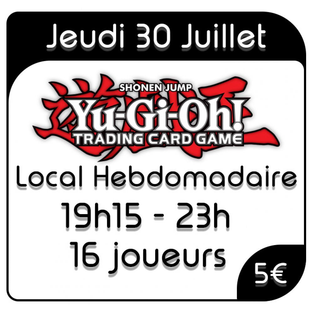 Yu-Gi-Oh - Local Hebdomadaire - 30 juillet