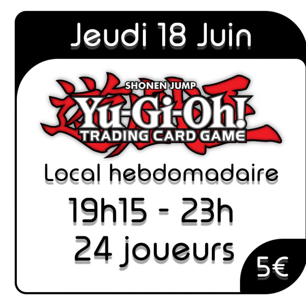 Yu-Gi-Oh ! - Local Hebdomadaire - 18 Juin